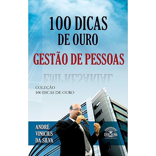 100 dicas de ouro - Gestão de pessoas / 100 Dicas de Ouro, André Vinícius da Silva