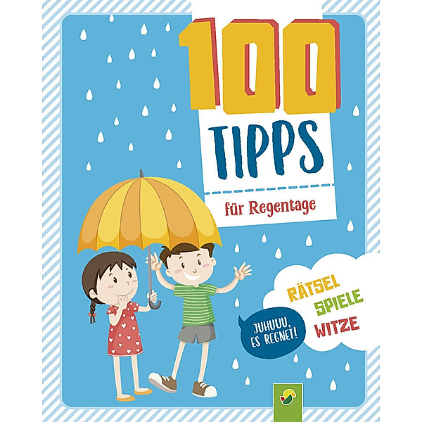 100 Dinge / 100 Tipps für Regentage: Spannung, Spiel und Spass für Kinder ab 6 Jahren, Oliver Bieber, Schwager & Steinlein Verlag