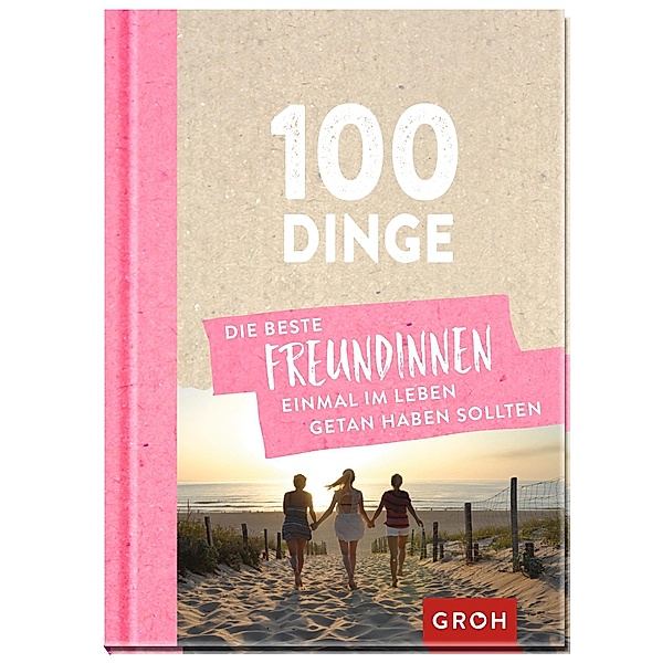 100 Dinge, die beste Freundinnen einmal im Leben getan haben sollten, Groh Verlag