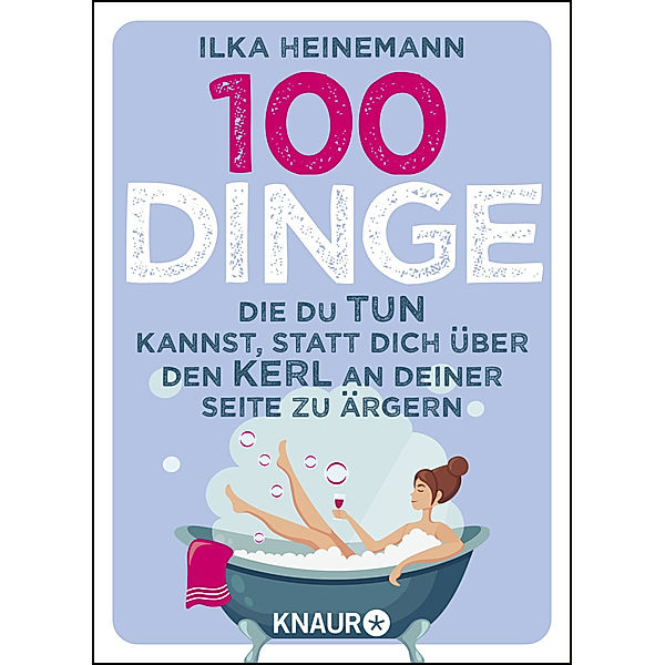 100 Dinge, die du tun kannst, statt dich über den Kerl an deiner Seite zu ärgern, Ilka Heinemann