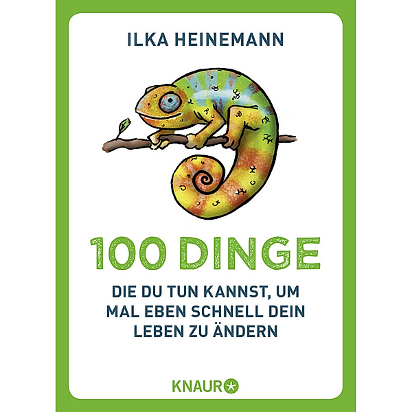 100 Dinge, die du tun kannst, um mal eben schnell dein Leben zu ändern, Ilka Heinemann