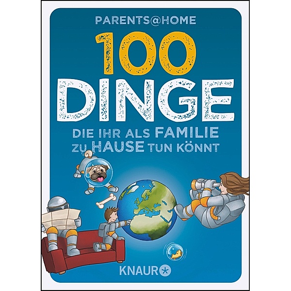 100 Dinge, die ihr als Familie zu Hause tun könnt, Parents@Home