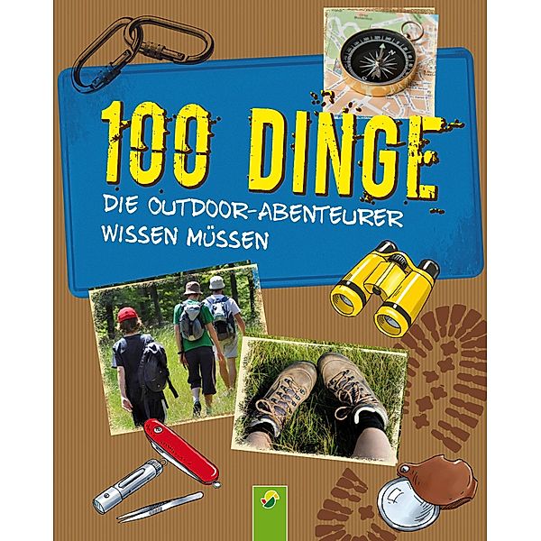 100 Dinge, die Outdoor-Abenteurer wissen müssen / 100 Dinge, Marcus Würmli