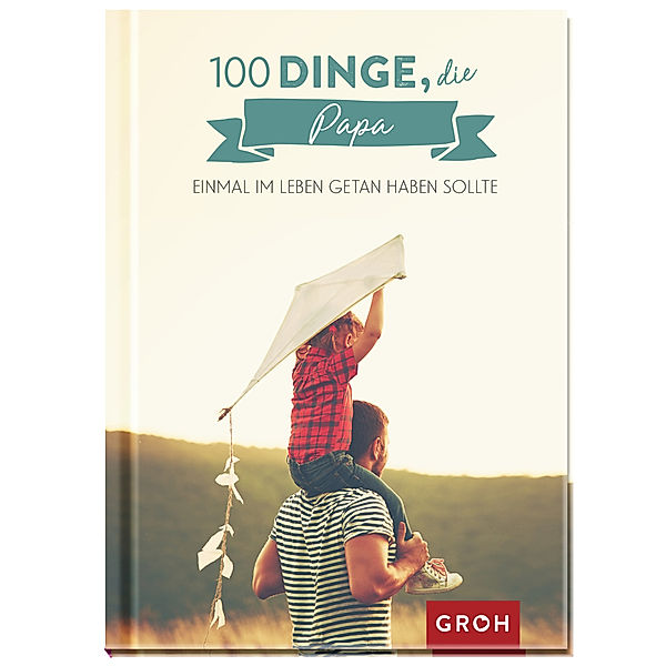 100 Dinge, die Papa einmal im Leben getan haben sollte, Groh Verlag