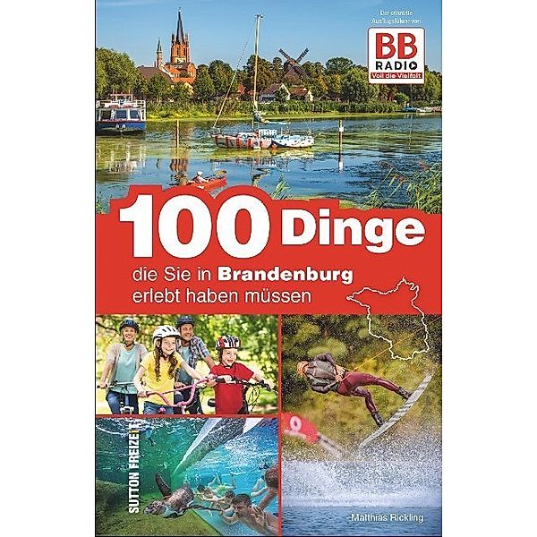 100 Dinge, die Sie in Brandenburg erlebt haben müssen, Matthias Rickling