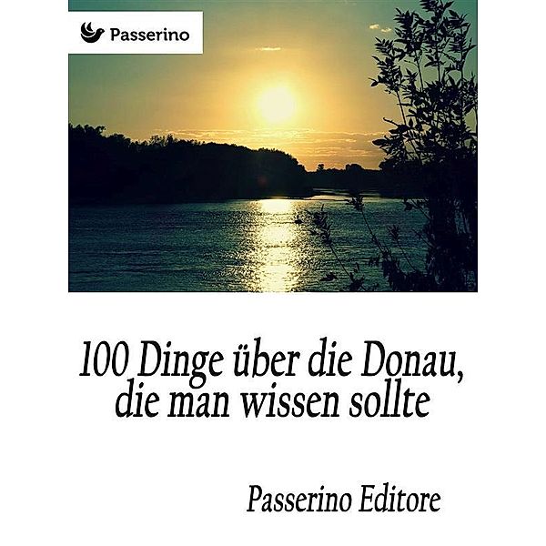 100 Dinge über die Donau, die man wissen sollte, Passerino Editore