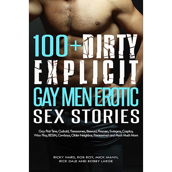 100+ Dirty Explicit Gay Men Erotic Sex Stories, Ricky Hard, Bobby Large, Rob Roy, Mick Mann, Rick Dale