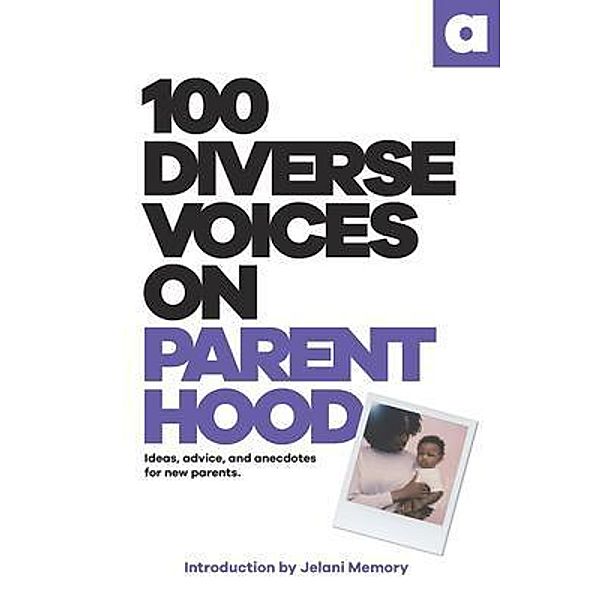 100 Diverse Voices On Parenthood / 100 Diverse Voices, Voices