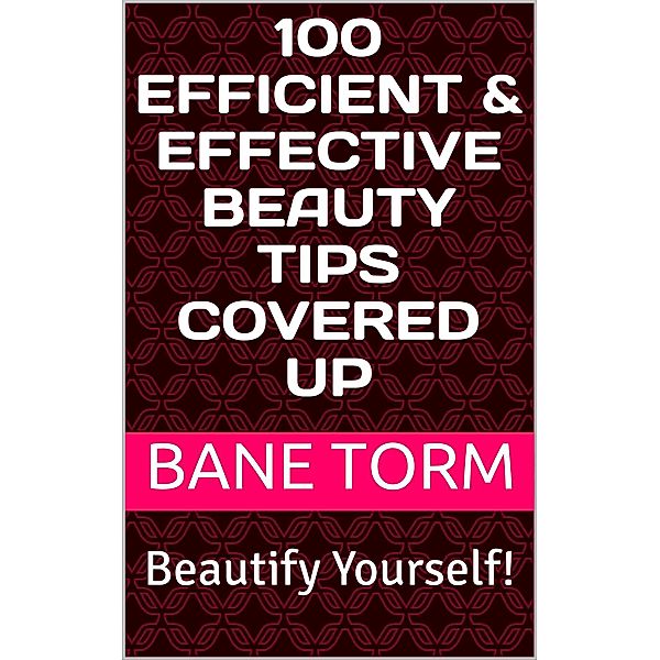 100 Efficient & Effective Beauty Tips Covered Up, Bane Torm