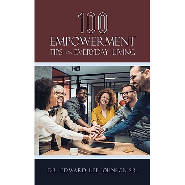 100 Empowerment Tips for Everyday Living, Edward Lee Johnson Sr.