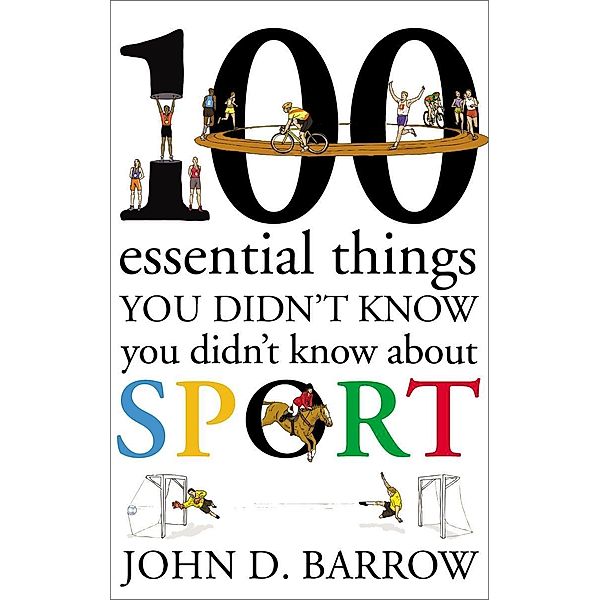100 Essential Things You Didn't Know You Didn't Know About Sport, John D. Barrow