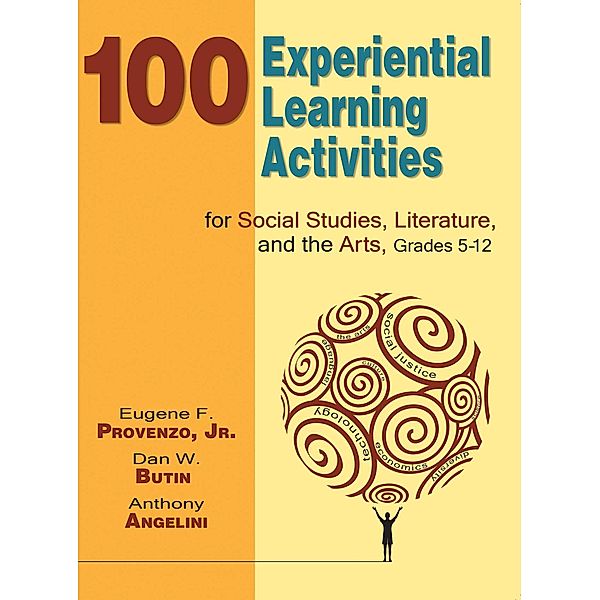 100 Experiential Learning Activities for Social Studies, Literature, and the Arts, Grades 5-12, Eugene F. Provenzo, Dan W. Butin