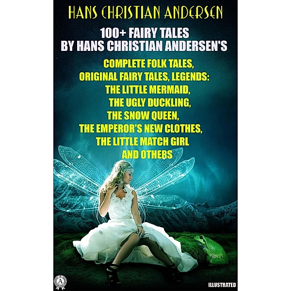 100+ Fairy Tales by Hans Christian Andersen's. Complete Folk Tales, Original Fairy Tales, Legends, Hans Christian Andersen