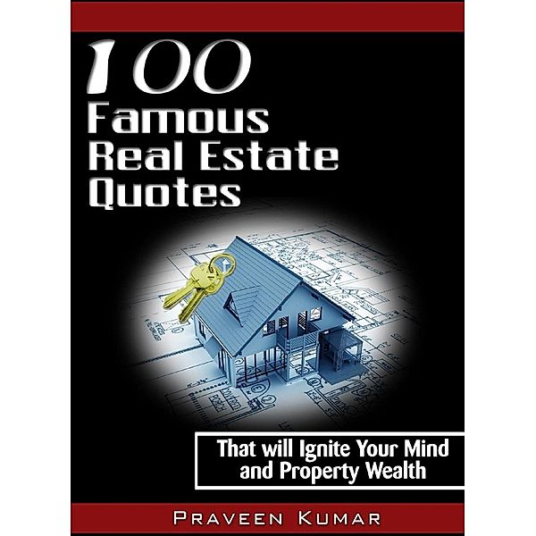 100 Famous Real Estate Quotes / Praveen Kumar, Praveen Kumar