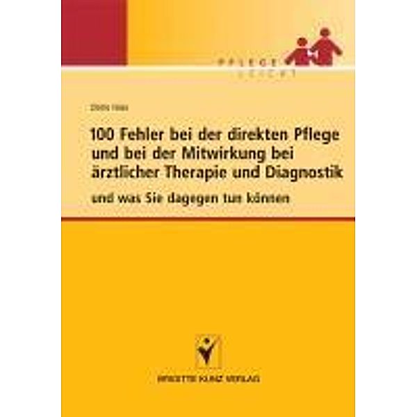 100 Fehler bei der direkten Pflege und bei der Mitwirkung bei ärztlicher Therapie und Diagnostik / Pflege leicht, Dörte Häse