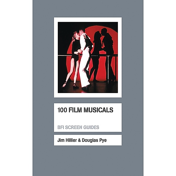 100 Film Musicals / BFI Screen Guides, Douglas Pye, Jim Hillier