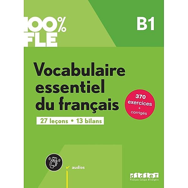 100% FLE B1. Vocabulaire essentiel du français - Übungsbuch mit didierfle.app