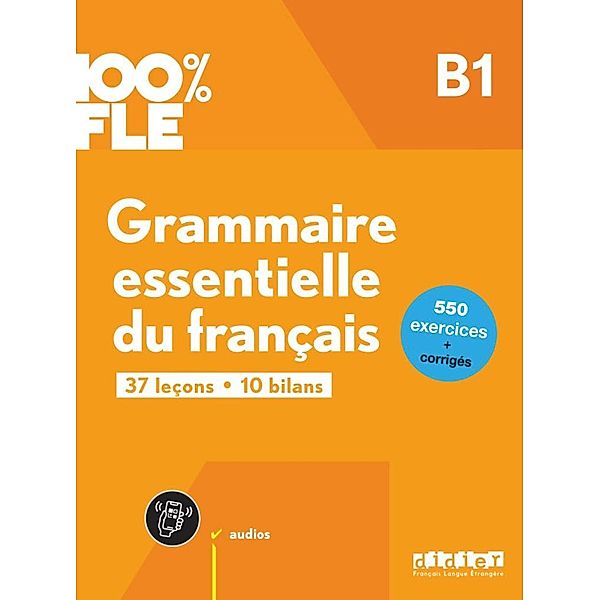 100% FLE - Grammaire essentielle du français - B1