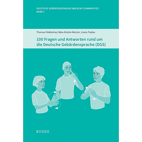 100 Fragen und Antworten rund um die Deutsche Gebärdensprache (DGS), Thomas Finkbeiner, Nina-Kristin Meister, Liona Paulus