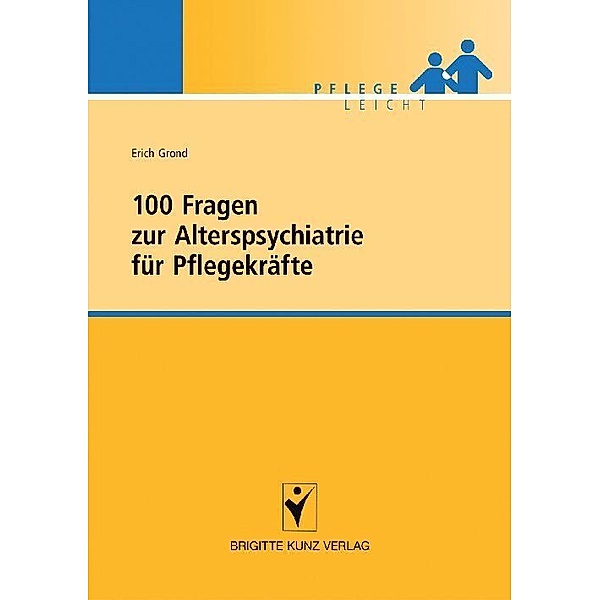 100 Fragen zur Alterspsychiatrie für Pflegekräfte, Erich Grond