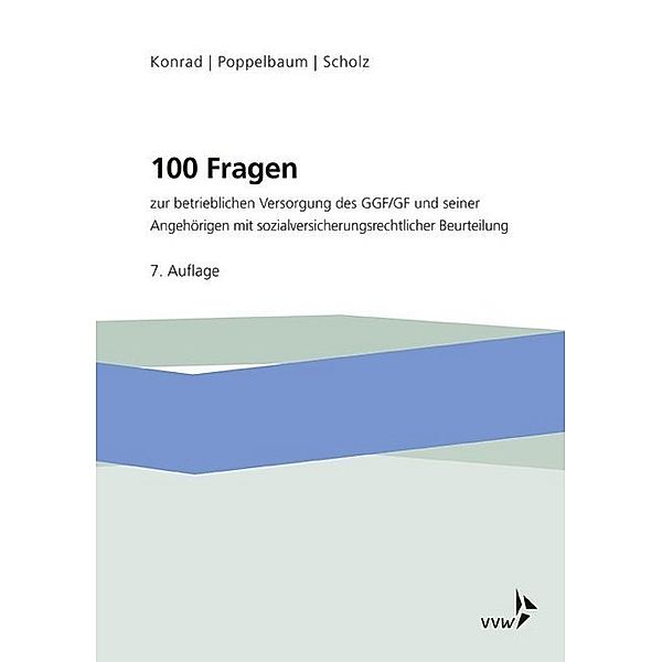 100 Fragen zur betrieblichen Versorgung des GGF/GF und seiner Angehörigen, Holger Konrad, Eberhard Poppelbaum, Alexander Scholz