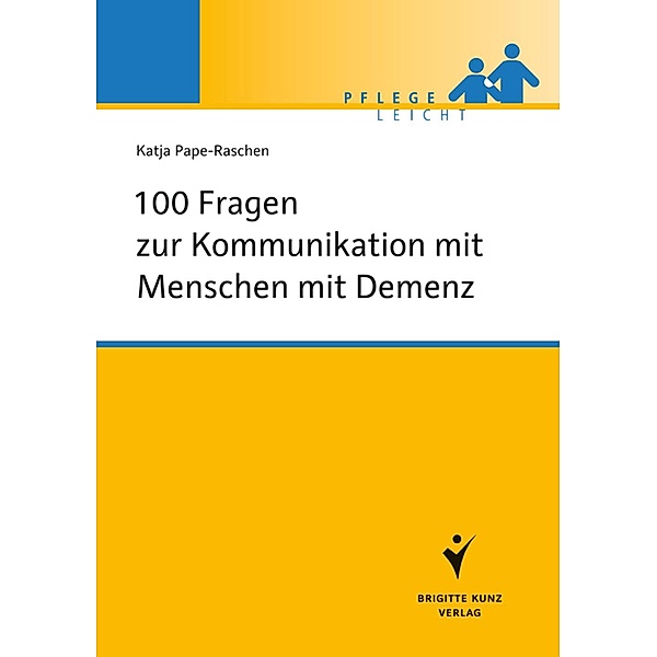 100 Fragen zur Kommunikation mit Menschen mit Demenz / Pflege leicht, Katja Pape-Raschen