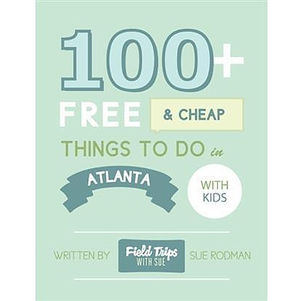 100+ Free and Cheap Things To Do in Atlanta With Kids, Sue Rodman