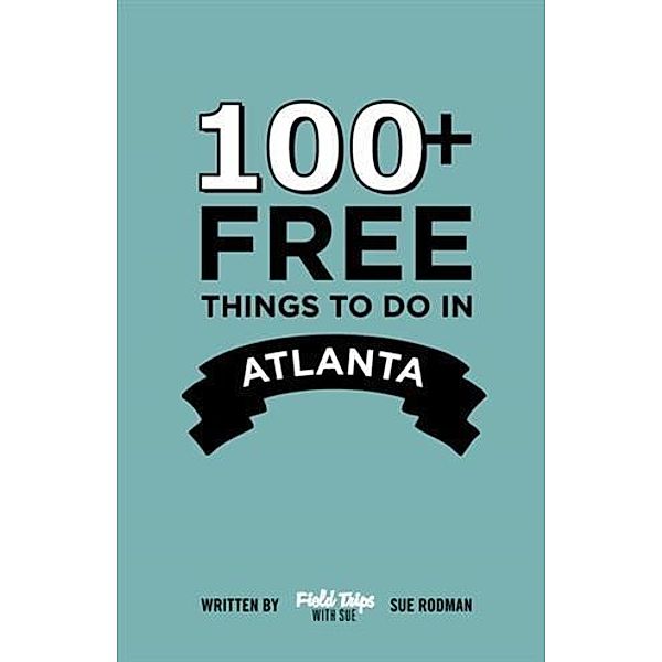 100+ Free Things To Do in Atlanta, Sue Rodman