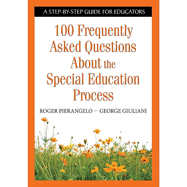 100 Frequently Asked Questions About the Special Education Process, George A. Giuliani, Roger Pierangelo