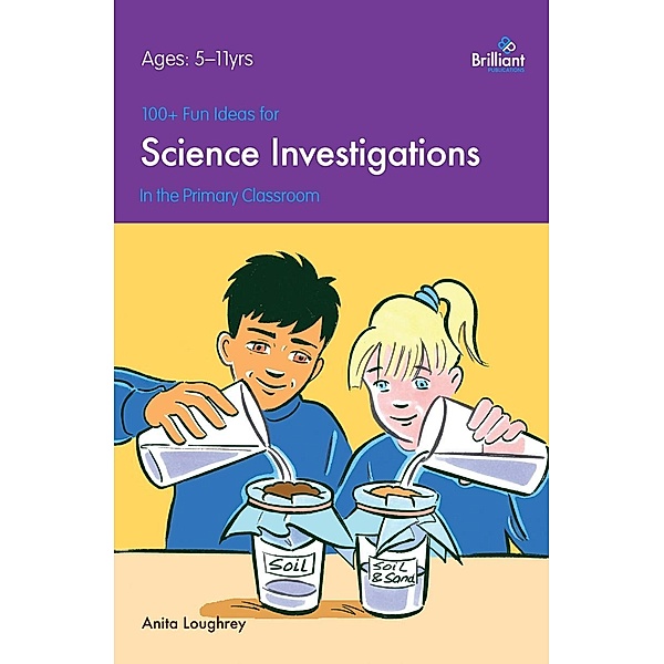 100+ Fun Ideas for Science Investigations / A Brilliant Education, Anita Loughrey