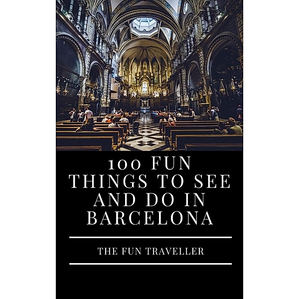 100 Fun Things to See and Do in Barcelona, The Fun Traveller