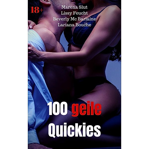 100 geile Quickies, Lariana Bouche, Marena Slut, Beverly Mc Barlaine, Lissy Feucht