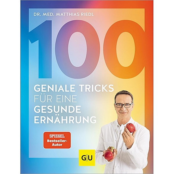 100 geniale Tricks für eine gesunde Ernährung / GU Kochen & Verwöhnen Diät und Gesundheit, Matthias Riedl