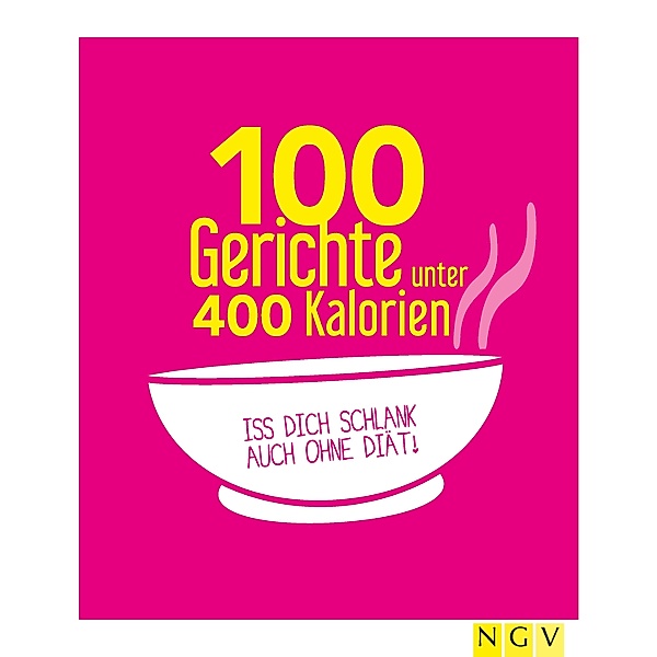100 Gerichte unter 400 Kalorien, Naumann & Göbel Verlag