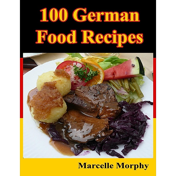 100 German Food Recipes, Marcelle Morphy