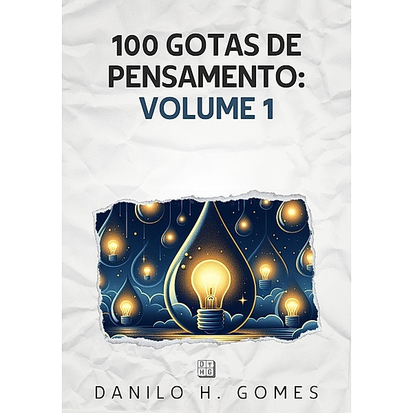 100 Gotas de Pensamento: Volume 1, Danilo H. Gomes