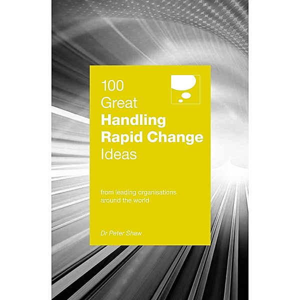 100 Great Handling Rapid Change Ideas, Peter Shaw