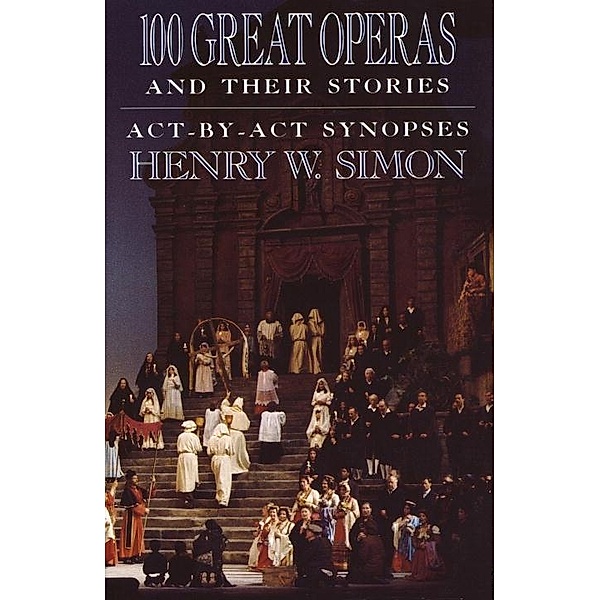 100 Great Operas And Their Stories, Henry W. Simon