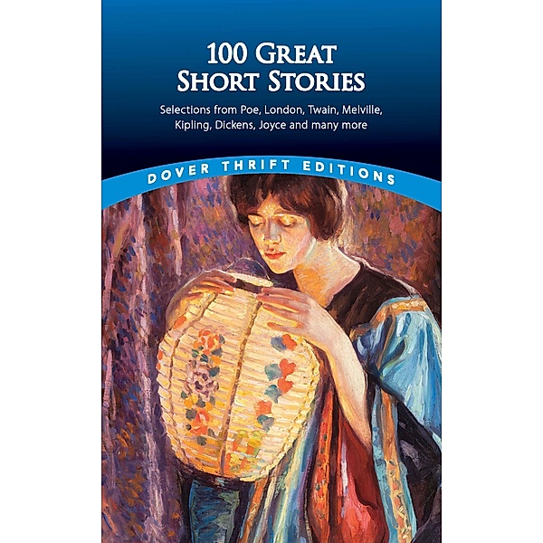 100 Great Short Stories / Dover Thrift Editions: Short Stories