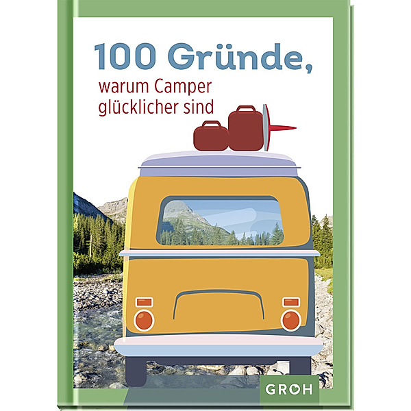 100 Gründe, warum Camper glücklicher sind, Groh Verlag