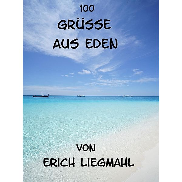 100 Grüsse aus Eden, Erich Liegmahl