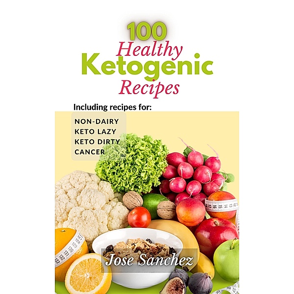 100 Healthy Ketogenic Recipes, JOSE SANCHEZ, Xtrnl Sanchez