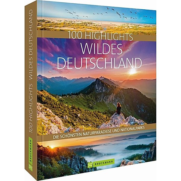 100 Highlights Wildes Deutschland, Jörg Berghoff, Judith Beck, Thomas Bickelhaupt, Frank Eberhard, Rosemarie Elsner, Regine Heue, Steffen Hoppe, Andrea Lammert, Georg Weindl, Britta Mentzel, Christine Lendt, Sabine Rheker-Weigt