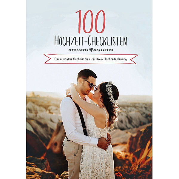 100 Hochzeit-Checklisten: Das ultimative Buch für die stressfreie Hochzeitsplanung, Raffael Schulz, Sonja Schulz