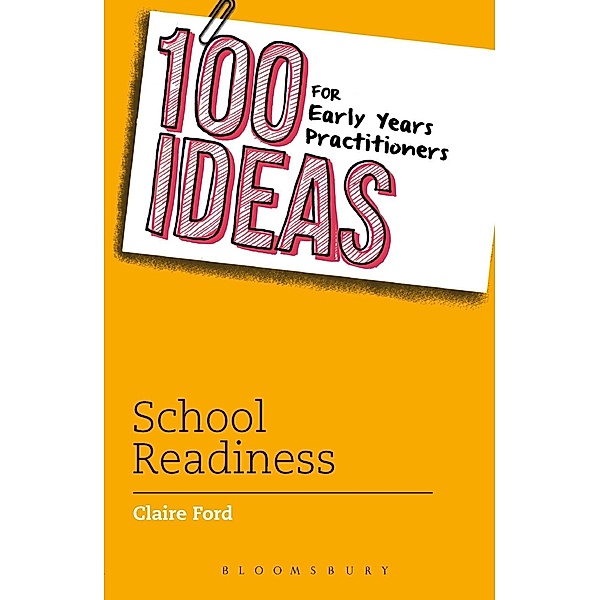 100 Ideas for Early Years Practitioners: School Readiness / Bloomsbury Education, Clare Ford
