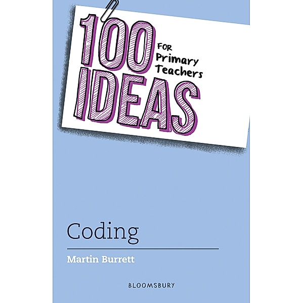 100 Ideas for Primary Teachers: Coding / Bloomsbury Education, Martin Burrett