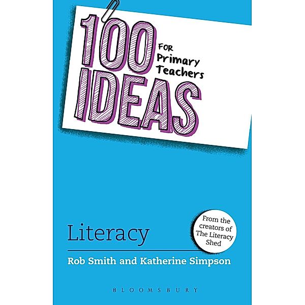 100 Ideas for Primary Teachers: Literacy / Bloomsbury Education, Rob Smith, Katherine Simpson