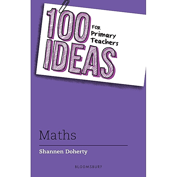 100 Ideas for Primary Teachers: Maths / Bloomsbury Education, Shannen Doherty
