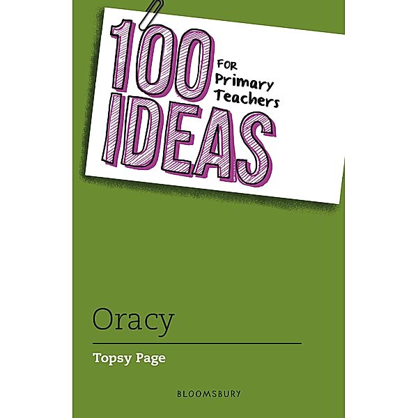 100 Ideas for Primary Teachers: Oracy / Bloomsbury Education, Topsy Page