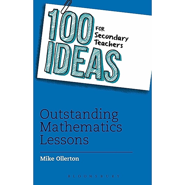 100 Ideas for Secondary Teachers: Outstanding Mathematics Lessons / Bloomsbury Education, Mike Ollerton